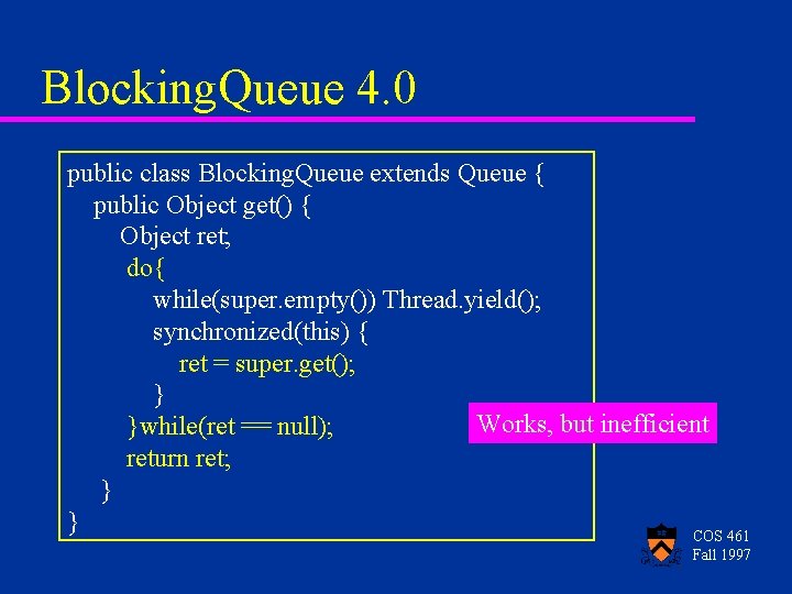 Blocking. Queue 4. 0 public class Blocking. Queue extends Queue { public Object get()