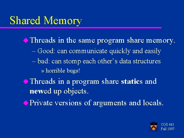 Shared Memory u Threads in the same program share memory. – Good: can communicate