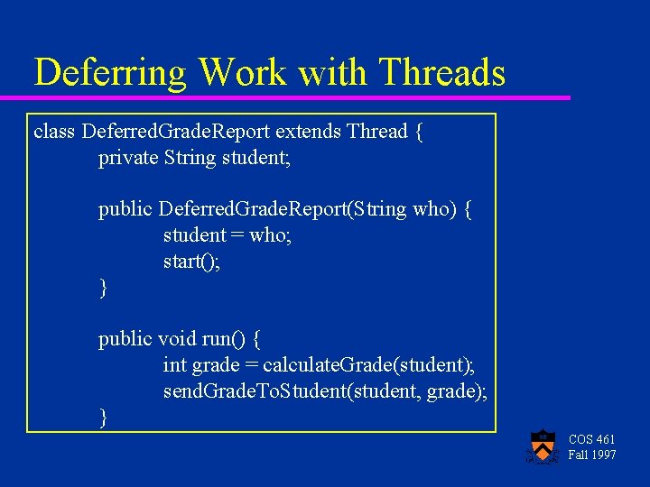 Deferring Work with Threads class Deferred. Grade. Report extends Thread { private String student;