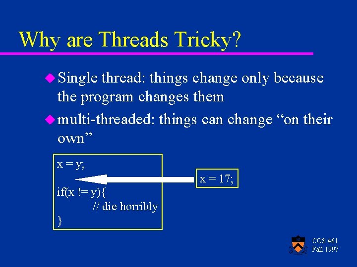 Why are Threads Tricky? u Single thread: things change only because the program changes