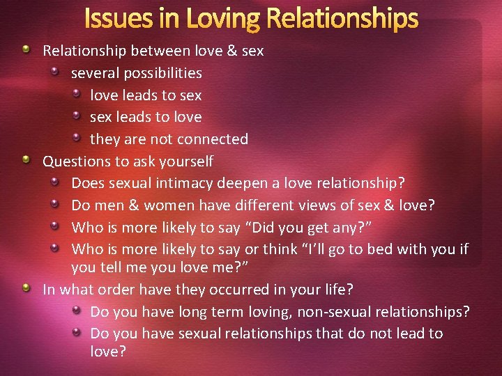 Issues in Loving Relationships Relationship between love & sex several possibilities love leads to