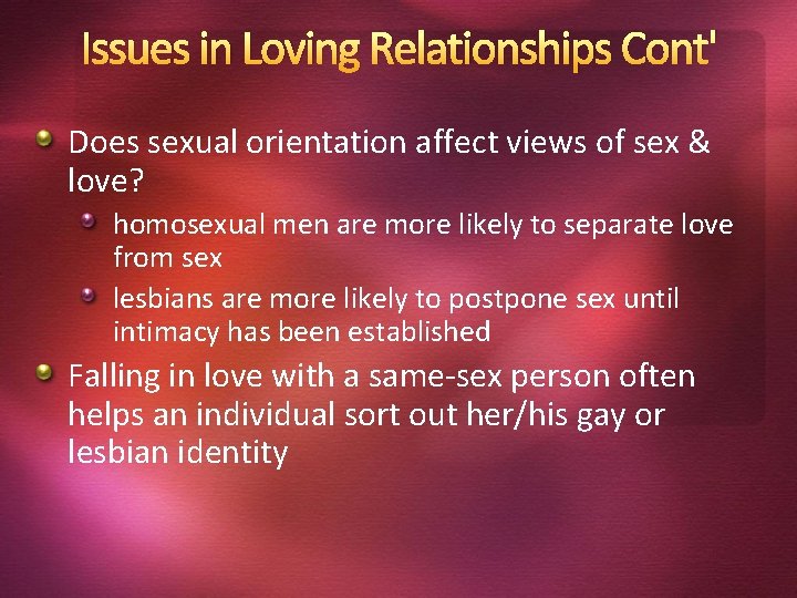 Issues in Loving Relationships Cont' Does sexual orientation affect views of sex & love?