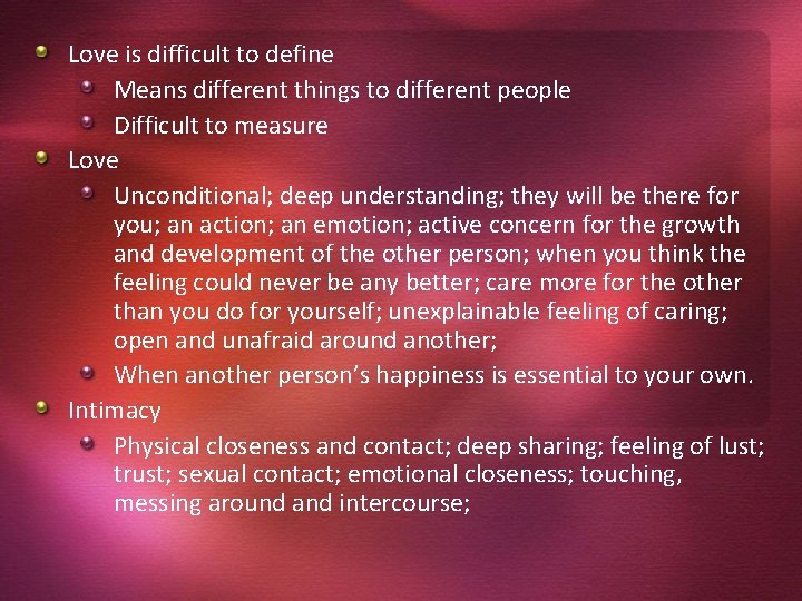 Love is difficult to define Means different things to different people Difficult to measure