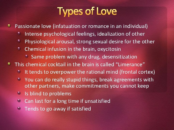 Types of Love Passionate love (infatuation or romance in an individual) Intense psychological feelings,