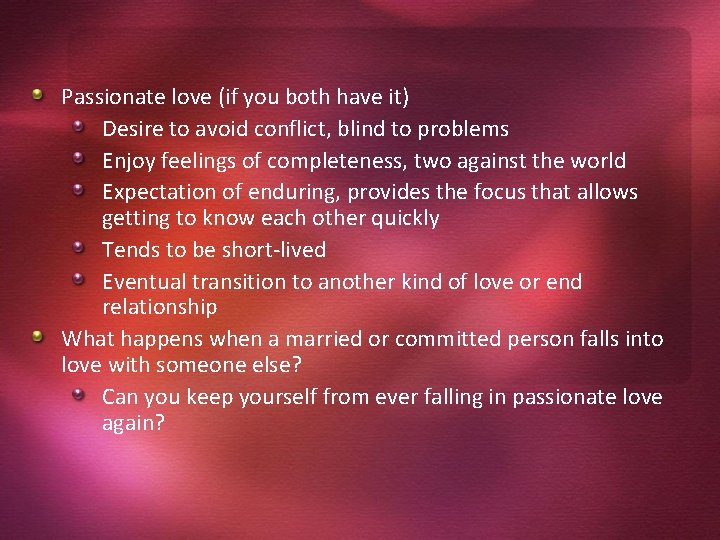 Passionate love (if you both have it) Desire to avoid conflict, blind to problems