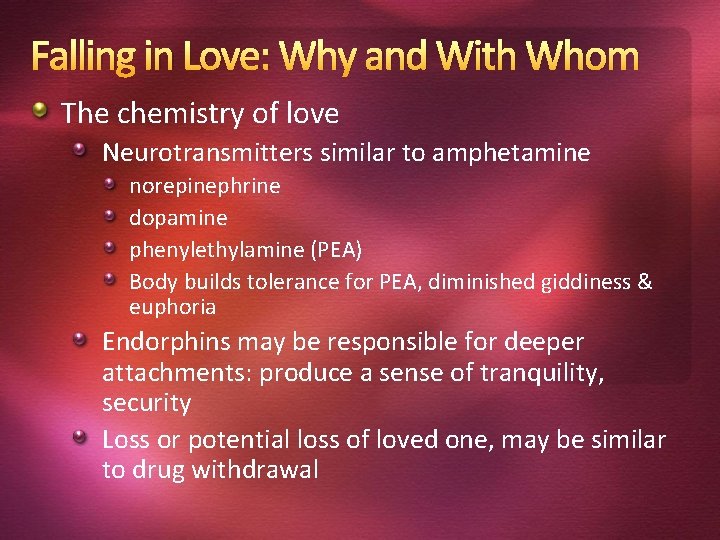 Falling in Love: Why and With Whom The chemistry of love Neurotransmitters similar to