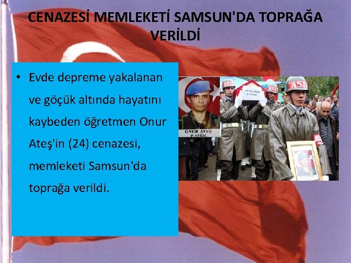 CENAZESİ MEMLEKETİ SAMSUN'DA TOPRAĞA VERİLDİ • Evde depreme yakalanan ve göçük altında hayatını kaybeden