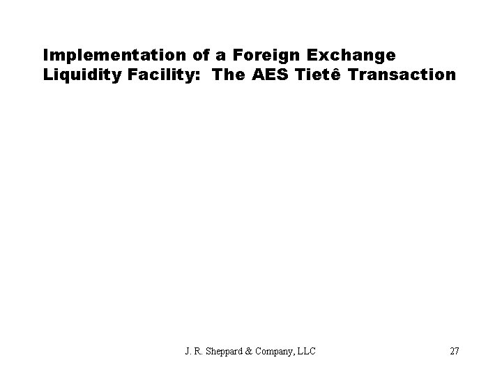Implementation of a Foreign Exchange Liquidity Facility: The AES Tietê Transaction J. R. Sheppard