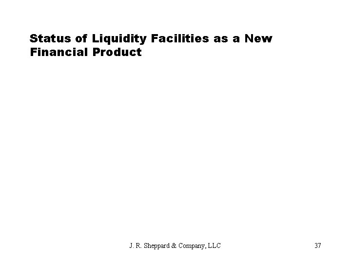 Status of Liquidity Facilities as a New Financial Product J. R. Sheppard & Company,