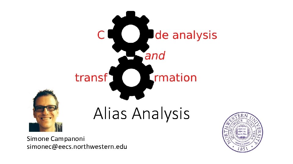 Alias Analysis Simone Campanoni simonec@eecs. northwestern. edu 