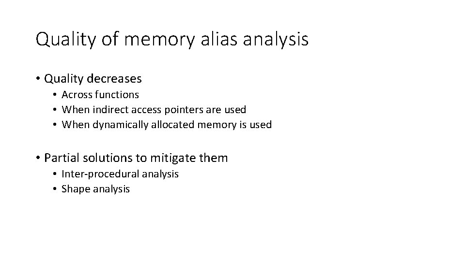 Quality of memory alias analysis • Quality decreases • Across functions • When indirect