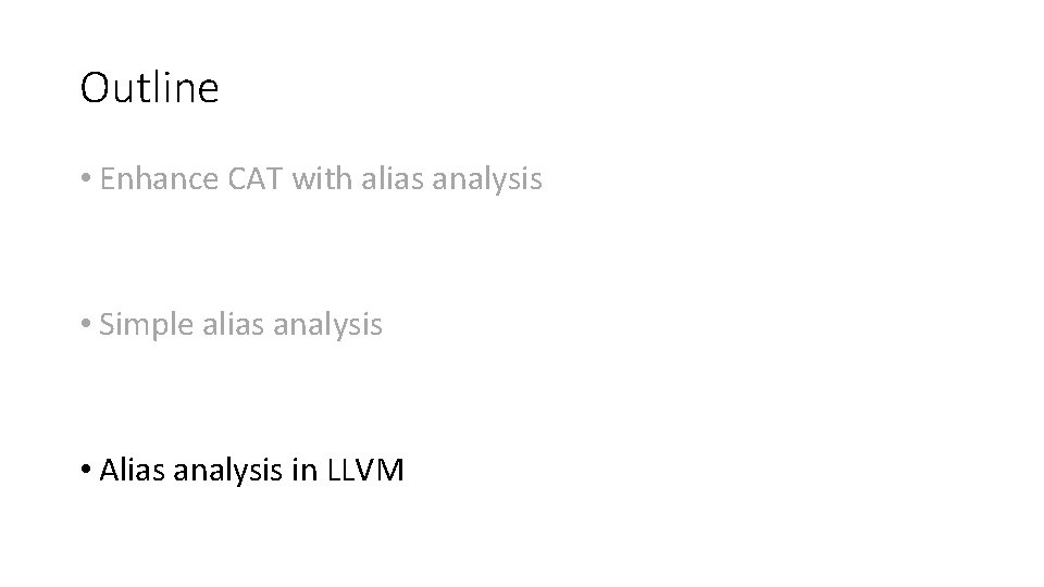 Outline • Enhance CAT with alias analysis • Simple alias analysis • Alias analysis