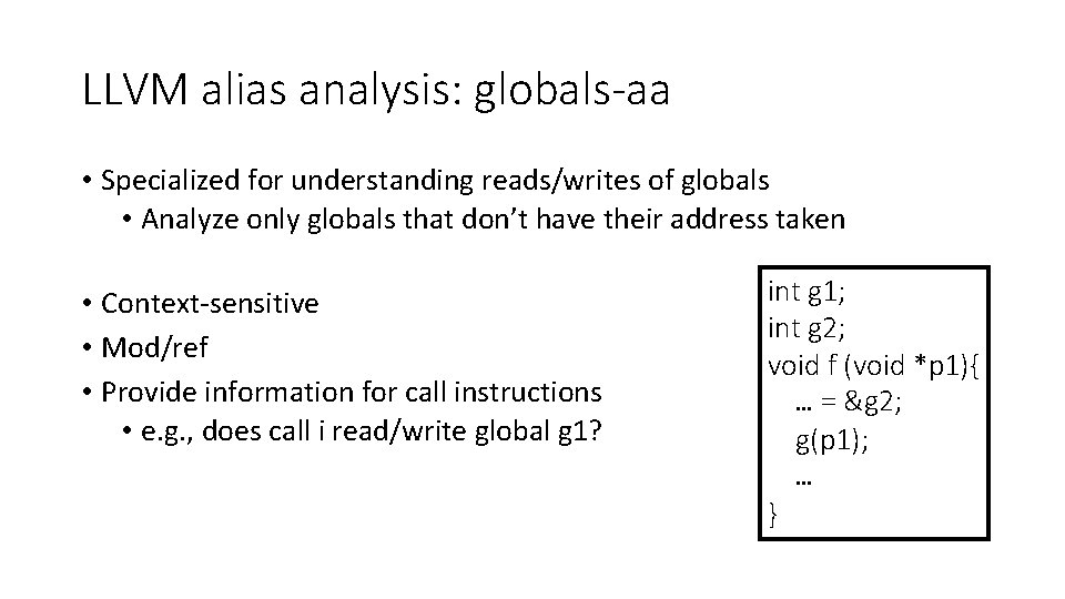 LLVM alias analysis: globals-aa • Specialized for understanding reads/writes of globals • Analyze only