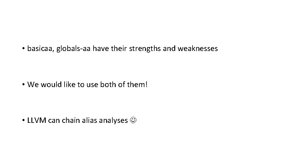  • basicaa, globals-aa have their strengths and weaknesses • We would like to