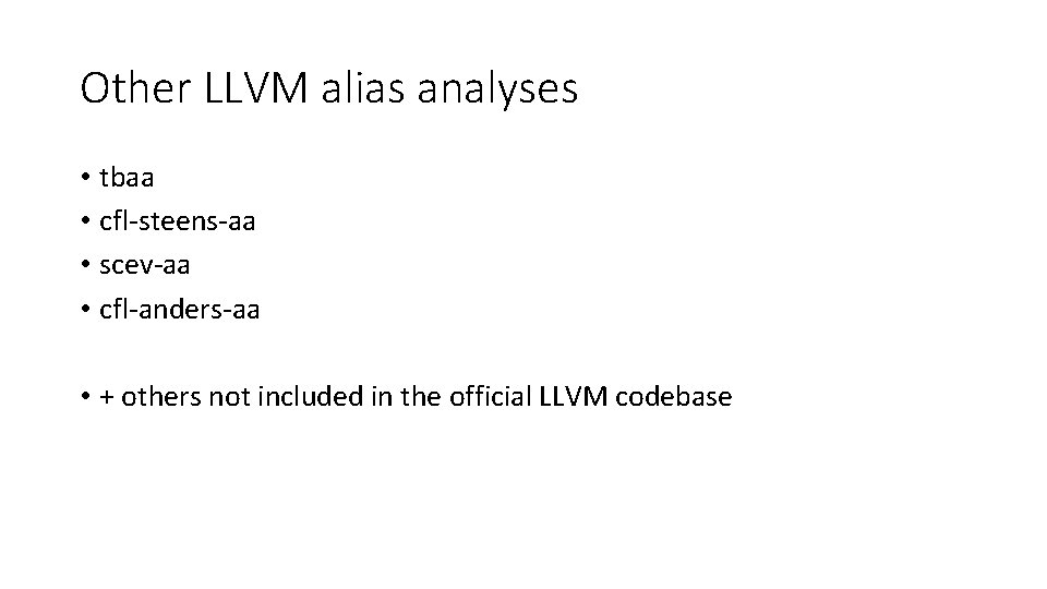 Other LLVM alias analyses • tbaa • cfl-steens-aa • scev-aa • cfl-anders-aa • +