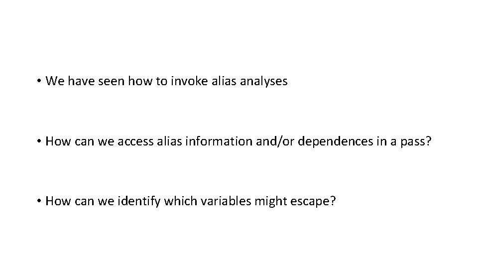  • We have seen how to invoke alias analyses • How can we