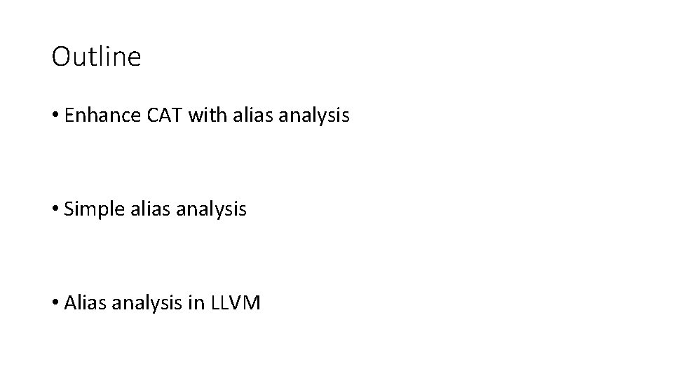 Outline • Enhance CAT with alias analysis • Simple alias analysis • Alias analysis