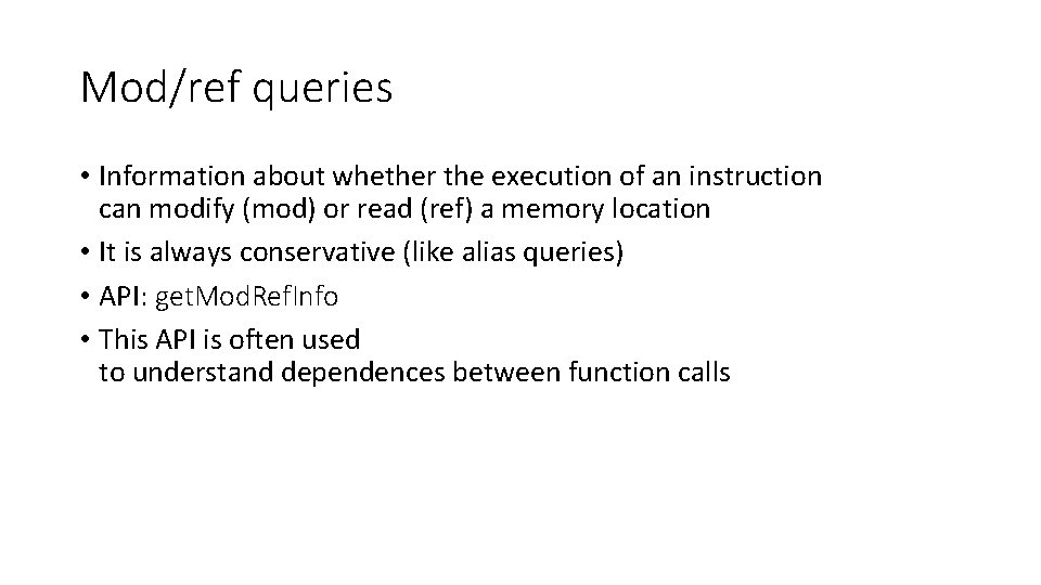 Mod/ref queries • Information about whether the execution of an instruction can modify (mod)