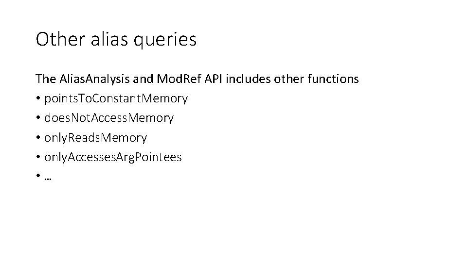 Other alias queries The Alias. Analysis and Mod. Ref API includes other functions •