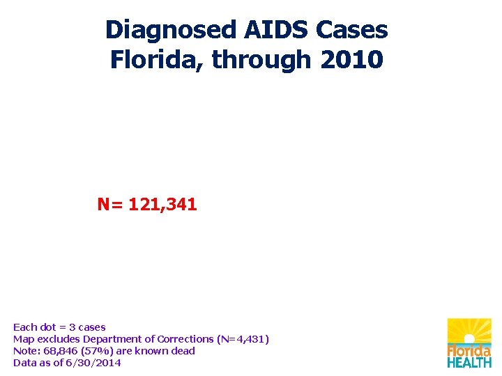 Diagnosed AIDS Cases Florida, through 2010 N= 121, 341 Each dot = 3 cases