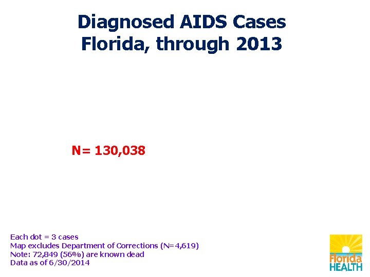 Diagnosed AIDS Cases Florida, through 2013 N= 130, 038 Each dot = 3 cases