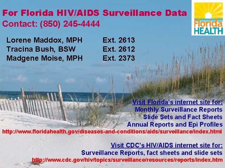 For Florida HIV/AIDS Surveillance Data Contact: (850) 245 -4444 Lorene Maddox, MPH Tracina Bush,