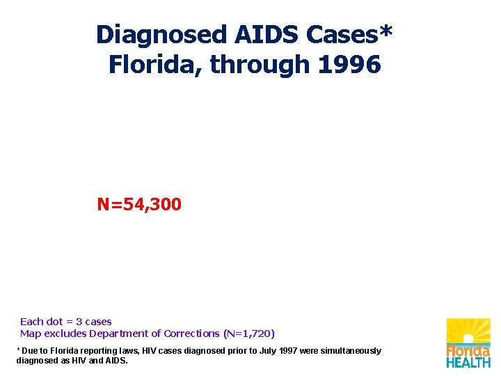 Diagnosed AIDS Cases* Florida, through 1996 N=54, 300 Each dot = 3 cases Map