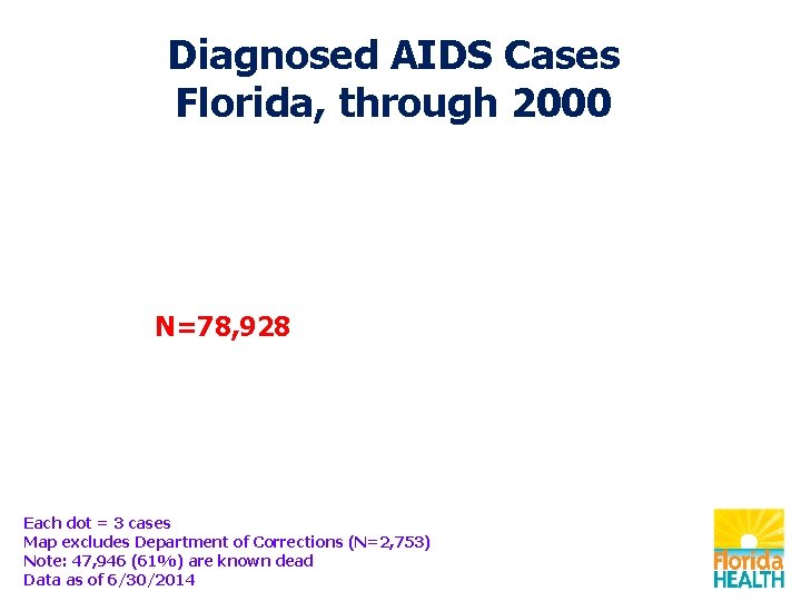 Diagnosed AIDS Cases Florida, through 2000 N=78, 928 Each dot = 3 cases Map