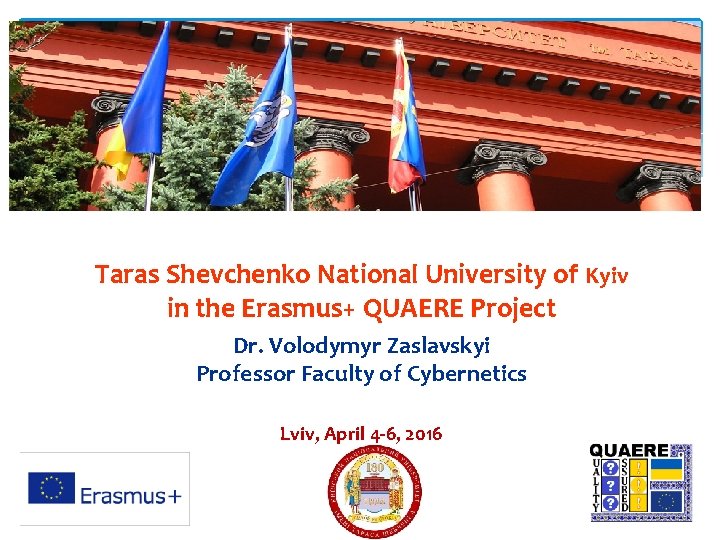 Taras Shevchenko National University of Kyiv in the Erasmus+ QUAERE Project Dr. Volodymyr Zaslavskyi