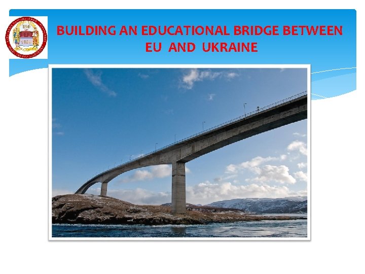 BUILDING AN EDUCATIONAL BRIDGE BETWEEN EU AND UKRAINE 