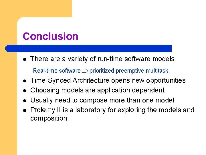 Conclusion l There a variety of run-time software models Real-time software prioritized preemptive multitask.