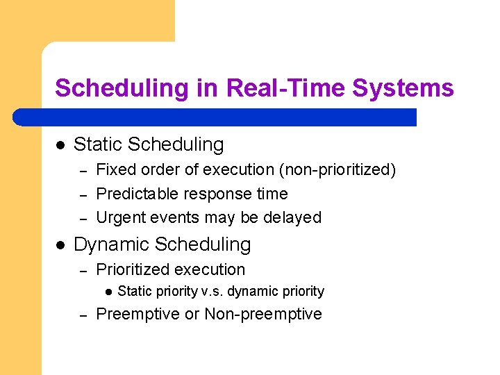 Scheduling in Real-Time Systems l Static Scheduling – – – l Fixed order of