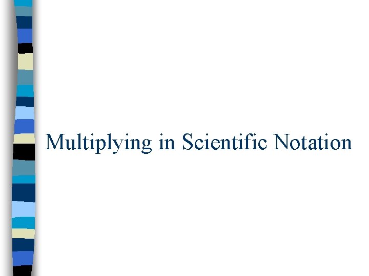 Multiplying in Scientific Notation 