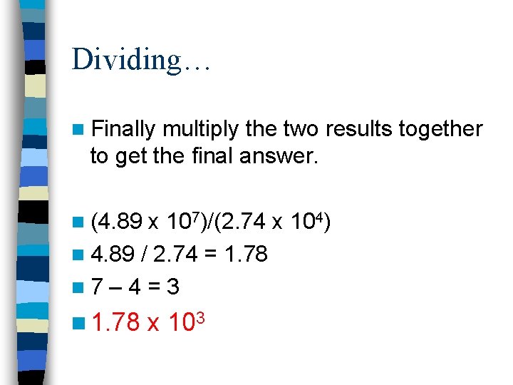 Dividing… n Finally multiply the two results together to get the final answer. n