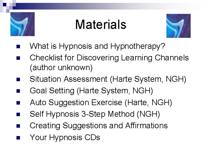 Materials n n n n What is Hypnosis and Hypnotherapy? Checklist for Discovering Learning Materials n n n n What is Hypnosis and Hypnotherapy? Checklist for Discovering Learning