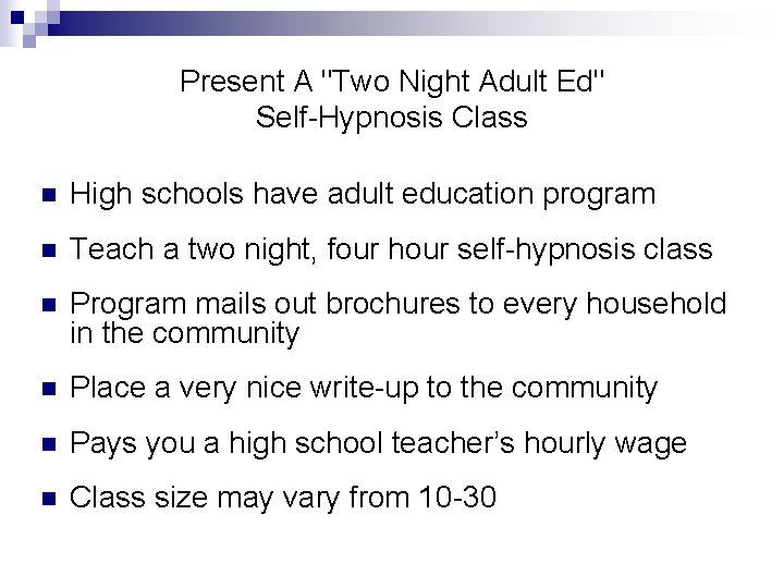 Present A "Two Night Adult Ed" Self-Hypnosis Class n High schools have adult education Present A "Two Night Adult Ed" Self-Hypnosis Class n High schools have adult education