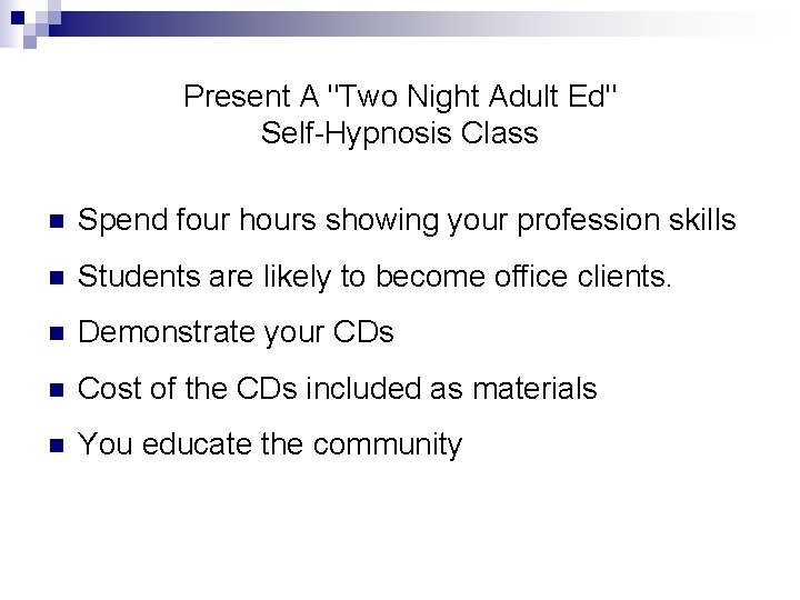 Present A "Two Night Adult Ed" Self-Hypnosis Class n Spend four hours showing your Present A "Two Night Adult Ed" Self-Hypnosis Class n Spend four hours showing your