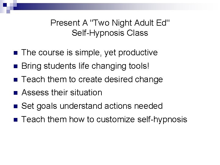 Present A "Two Night Adult Ed" Self-Hypnosis Class n The course is simple, yet Present A "Two Night Adult Ed" Self-Hypnosis Class n The course is simple, yet