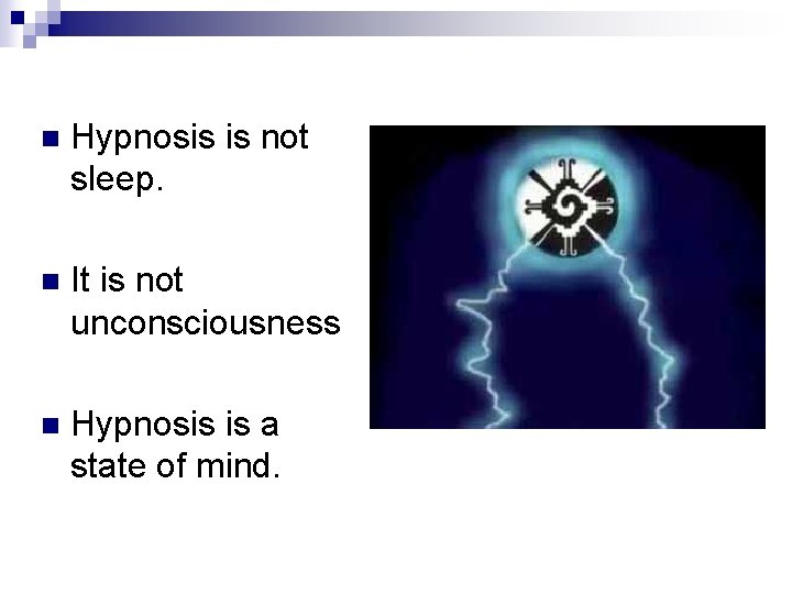 n Hypnosis is not sleep. n It is not unconsciousness n Hypnosis is a n Hypnosis is not sleep. n It is not unconsciousness n Hypnosis is a