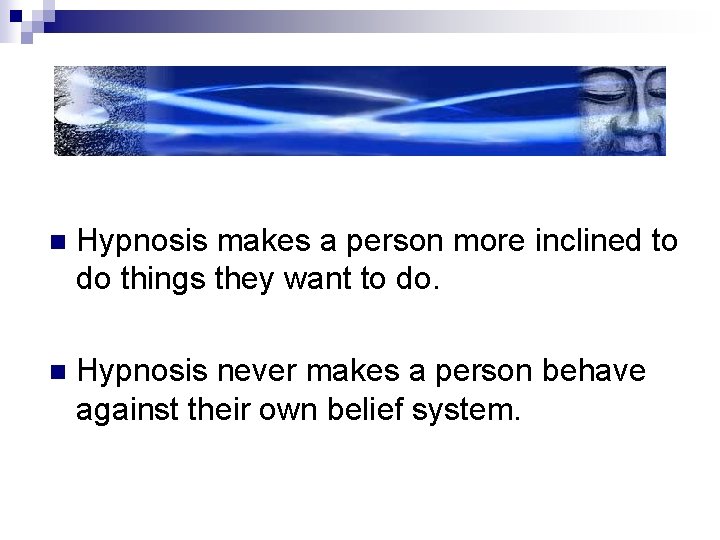 n Hypnosis makes a person more inclined to do things they want to do. n Hypnosis makes a person more inclined to do things they want to do.