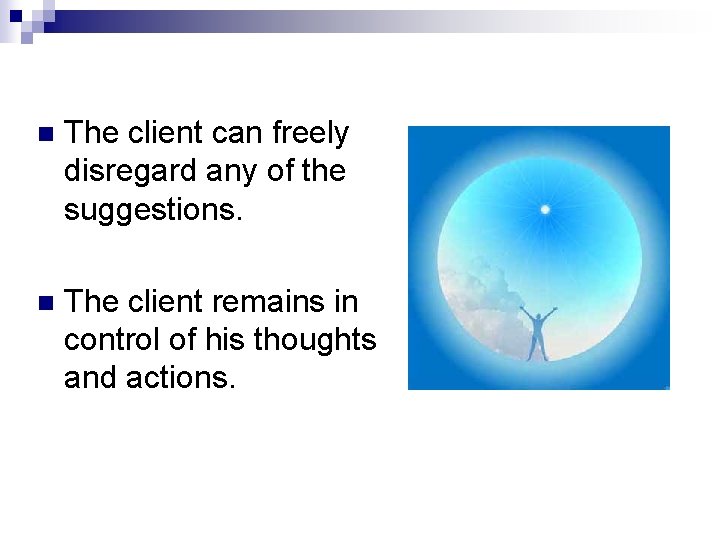 n The client can freely disregard any of the suggestions. n The client remains n The client can freely disregard any of the suggestions. n The client remains