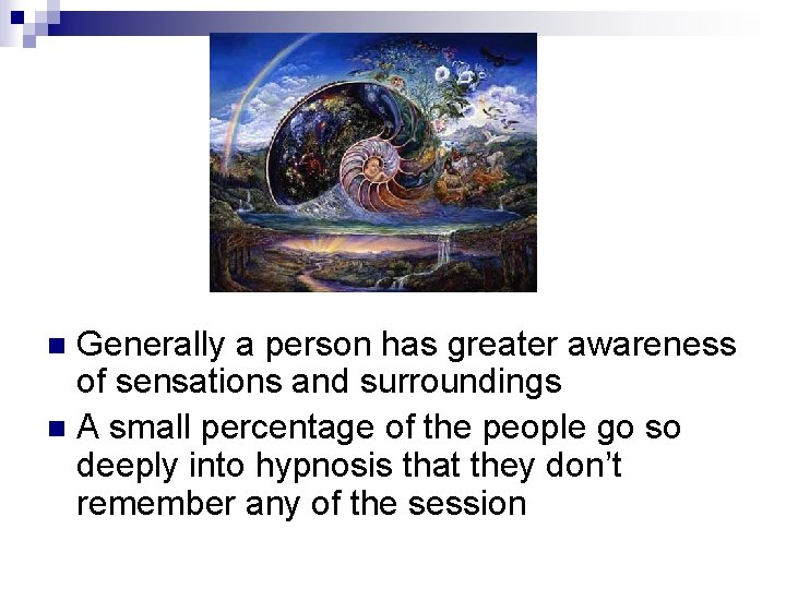 Generally a person has greater awareness of sensations and surroundings n A small percentage Generally a person has greater awareness of sensations and surroundings n A small percentage