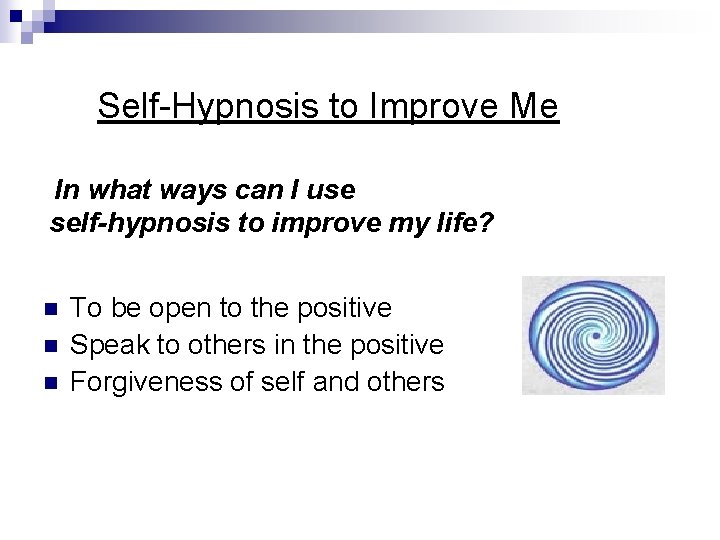 Self-Hypnosis to Improve Me In what ways can I use self-hypnosis to improve my Self-Hypnosis to Improve Me In what ways can I use self-hypnosis to improve my
