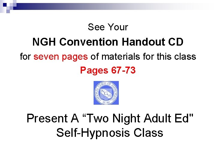 See Your NGH Convention Handout CD for seven pages of materials for this class See Your NGH Convention Handout CD for seven pages of materials for this class