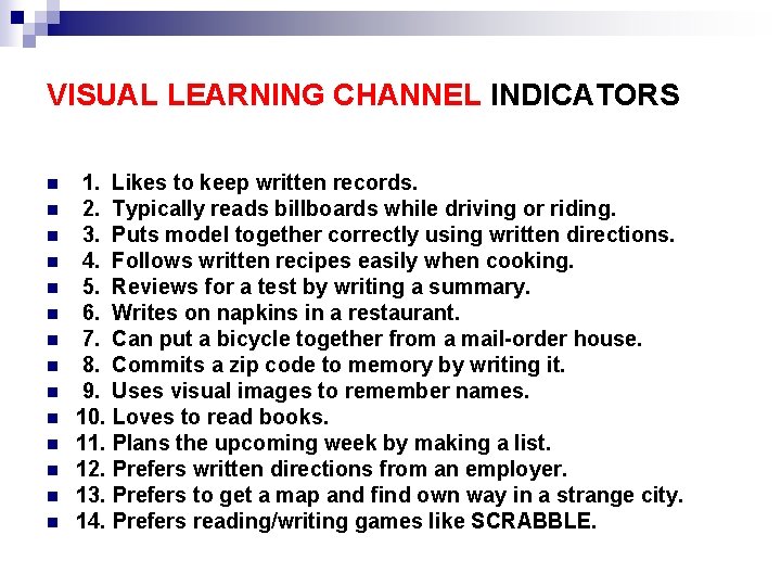 VISUAL LEARNING CHANNEL INDICATORS n n n n 1. Likes to keep written records. VISUAL LEARNING CHANNEL INDICATORS n n n n 1. Likes to keep written records.