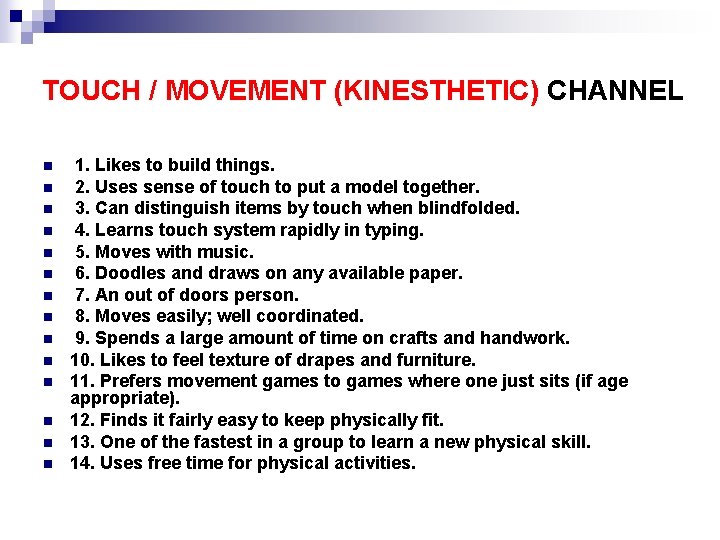 TOUCH / MOVEMENT (KINESTHETIC) CHANNEL n n n n 1. Likes to build things. TOUCH / MOVEMENT (KINESTHETIC) CHANNEL n n n n 1. Likes to build things.