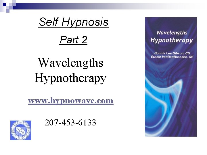Self Hypnosis Part 2 Wavelengths Hypnotherapy www. hypnowave. com 207 -453 -6133 Self Hypnosis Part 2 Wavelengths Hypnotherapy www. hypnowave. com 207 -453 -6133
