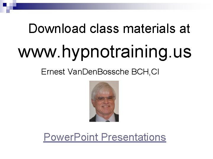 Download class materials at www. hypnotraining. us Ernest Van. Den. Bossche BCH, CI Power. Download class materials at www. hypnotraining. us Ernest Van. Den. Bossche BCH, CI Power.