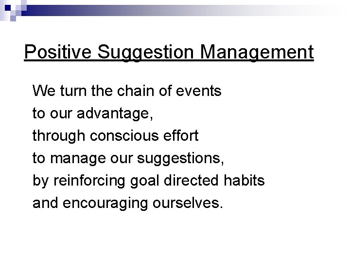 Positive Suggestion Management We turn the chain of events to our advantage, through conscious Positive Suggestion Management We turn the chain of events to our advantage, through conscious