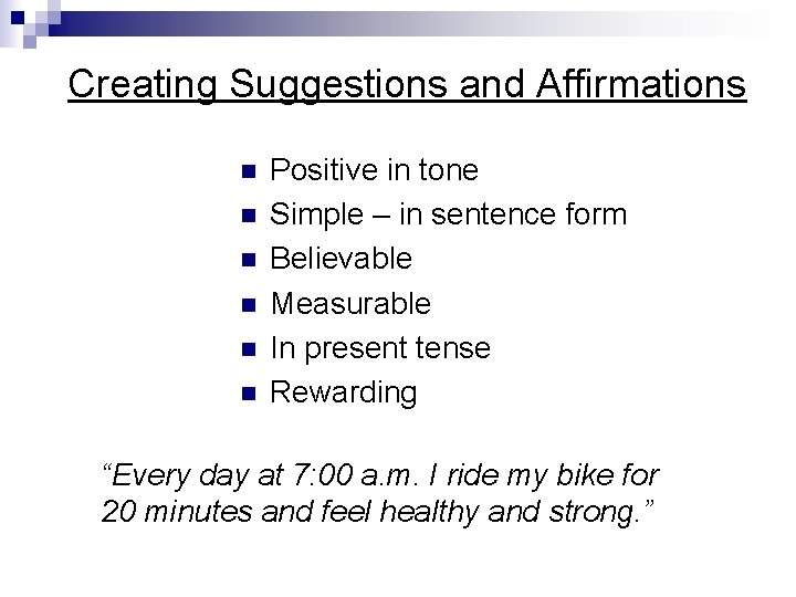 Creating Suggestions and Affirmations n n n Positive in tone Simple – in sentence Creating Suggestions and Affirmations n n n Positive in tone Simple – in sentence